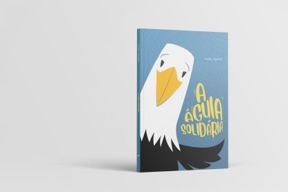 capa do livro A Águia Solidária, capa fundo azul com letras amarelas e o desenho divertido de uma aguia preta de cabeça branca praticamente sorrindo